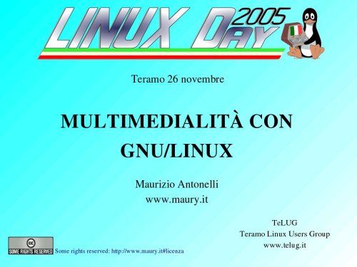 Multimedialità con Linux - Linux Day - 26 novembre 2005 - Maurizio Antonelli - TeLUG